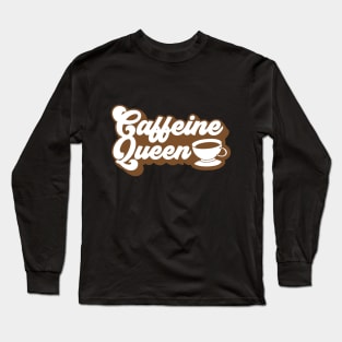 Caffeine Queen Long Sleeve T-Shirt